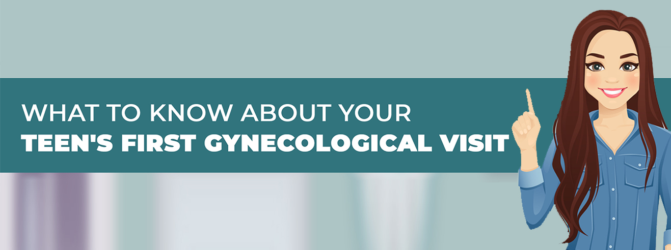What to Know About Your Teen's First Gynecological Visit